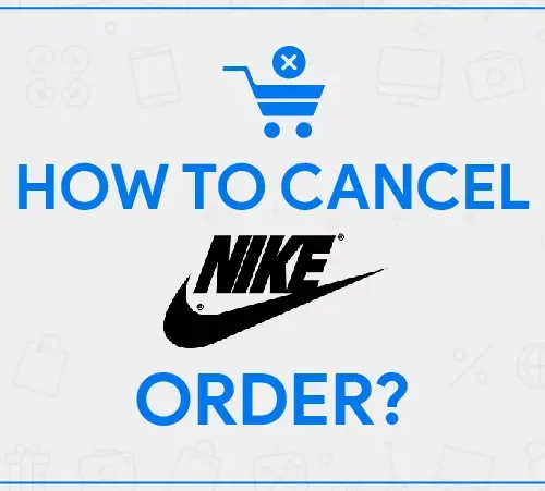 Maximizing Efficiency and Satisfaction: How to Cancel Nike Orders Seamlessly